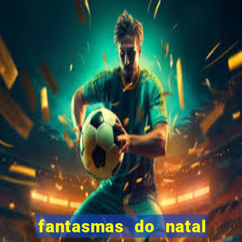 fantasmas do natal passado, presente e futuro fantasma do passado